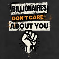 Billionaires Don't Care About You Social Justice Protest  11oz C Handle Ceramic Mug