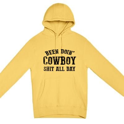 Been Doin' Cowboy Shit All Day Premium Pullover Hoodie