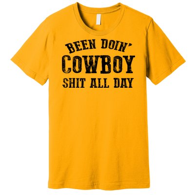 Been Doin' Cowboy Shit All Day Premium T-Shirt