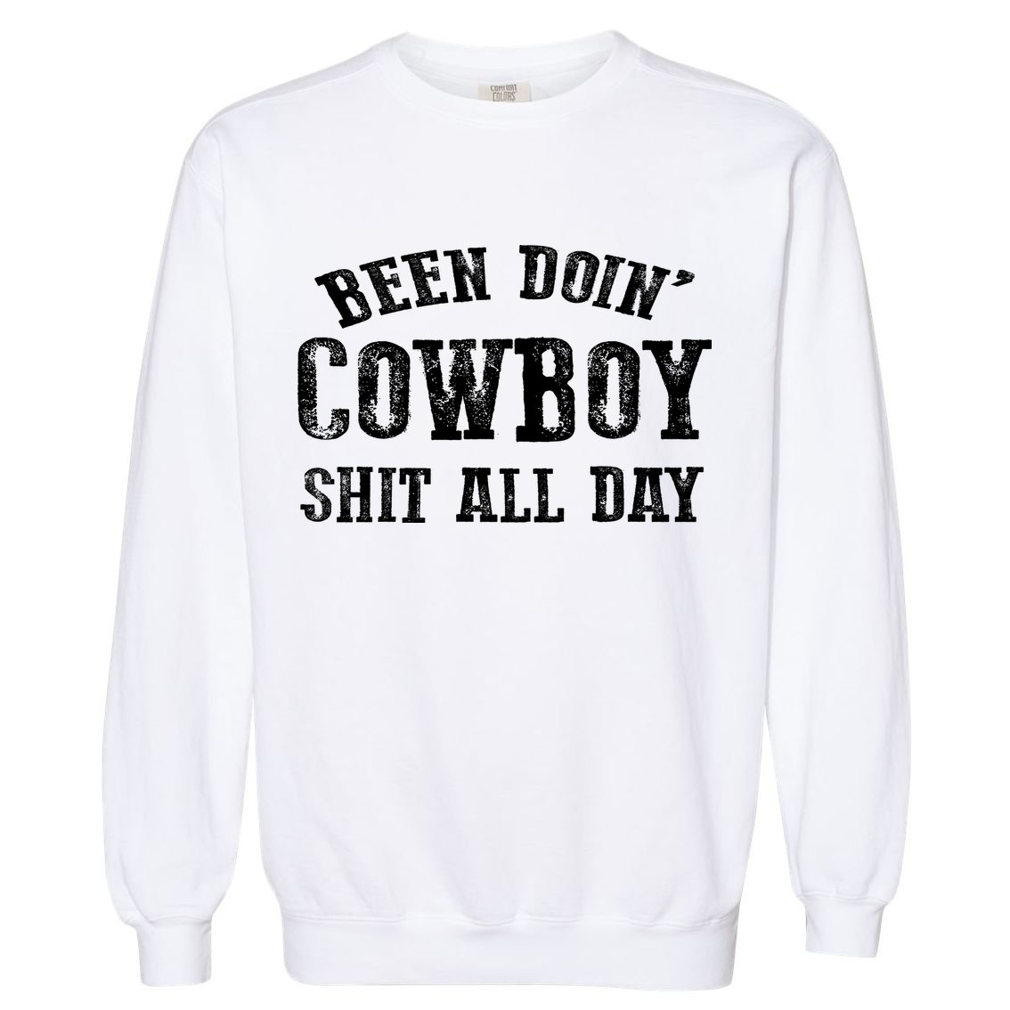 Been Doin' Cowboy Shit All Day Garment-Dyed Sweatshirt
