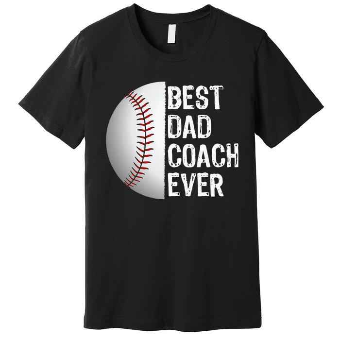 Best Dad Coach Ever Funny Baseball Tee for Sport Lovers Premium T-Shirt