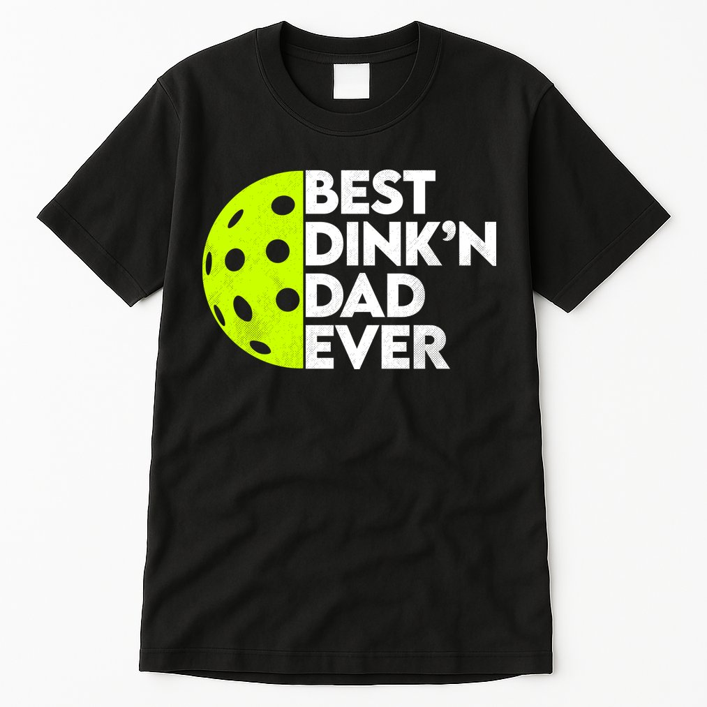 Best Dink'n Dad Ever Funny Pickleball Tall T-Shirt