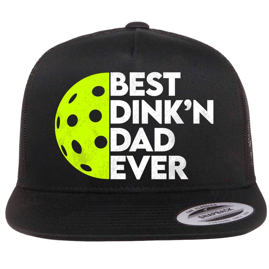 Best Dink'n Dad Ever Funny Pickleball Flat Bill Trucker Hat