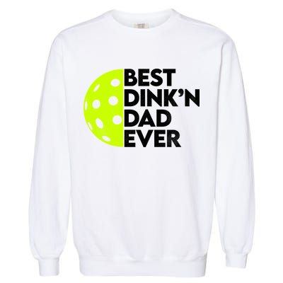 Best Dink'n Dad Ever Funny Pickleball Garment-Dyed Sweatshirt