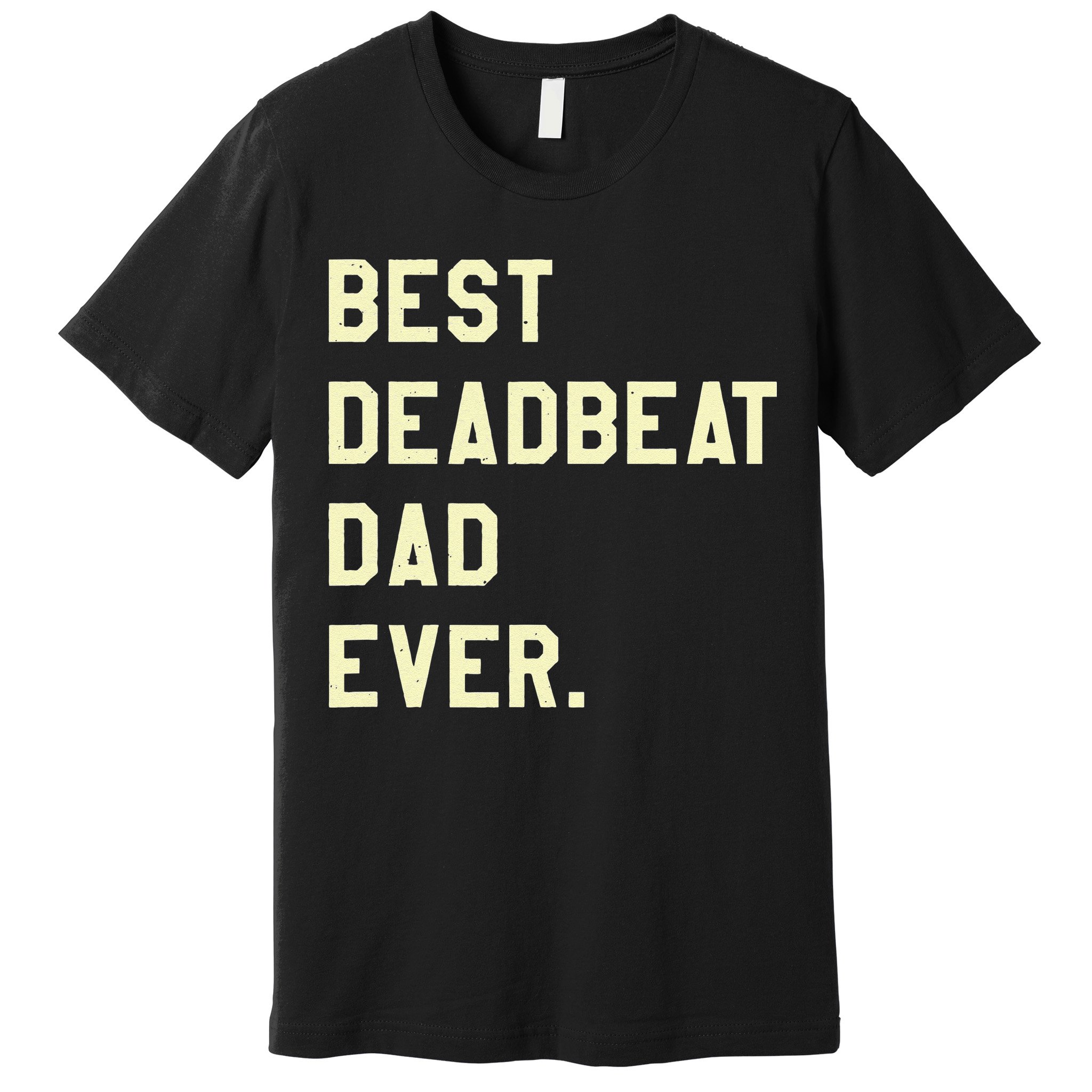 Best Deadbeat Dad Ever Novelty Gag Joke Father Premium T-Shirt