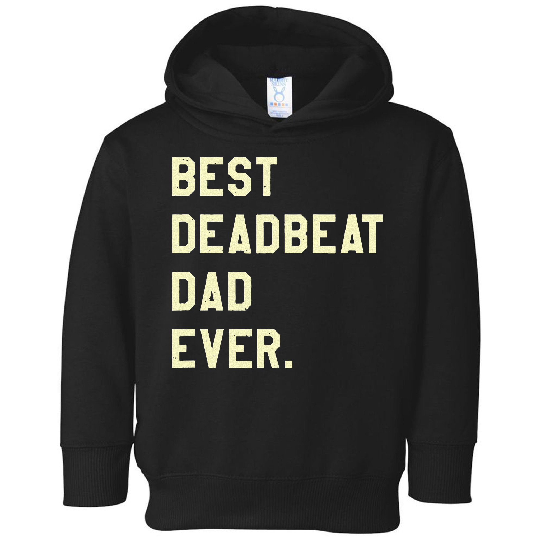 Best Deadbeat Dad Ever Novelty Gag Joke Father Toddler Hoodie
