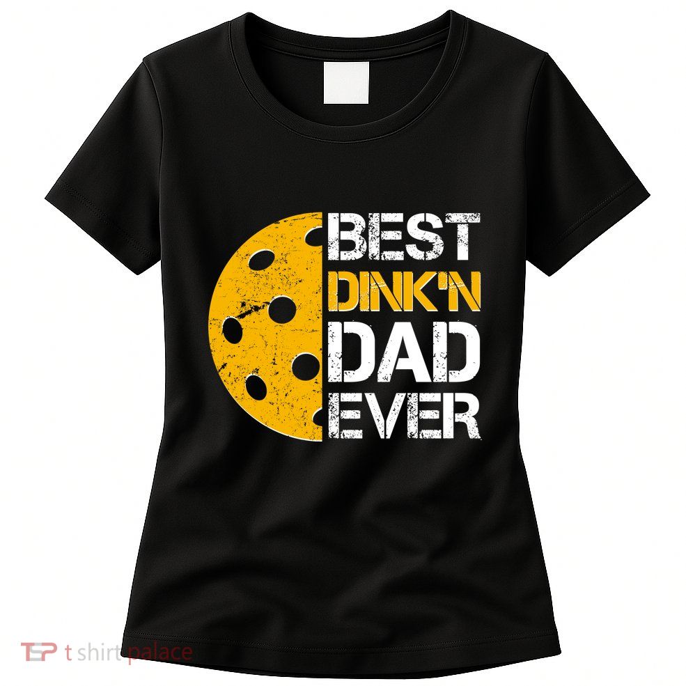Best Dinkn Dad Ever Pickle Ball Womens T-Shirt