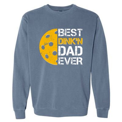 Best Dinkn Dad Ever Pickle Ball Garment-Dyed Sweatshirt