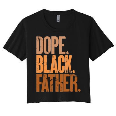 Black Dad Dope Black Father Fathers Day Women's Crop Top Tee