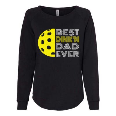 Best DinkN Dad Ever Pickleball Fun Fathers Day Cute Gift Womens California Wash Sweatshirt