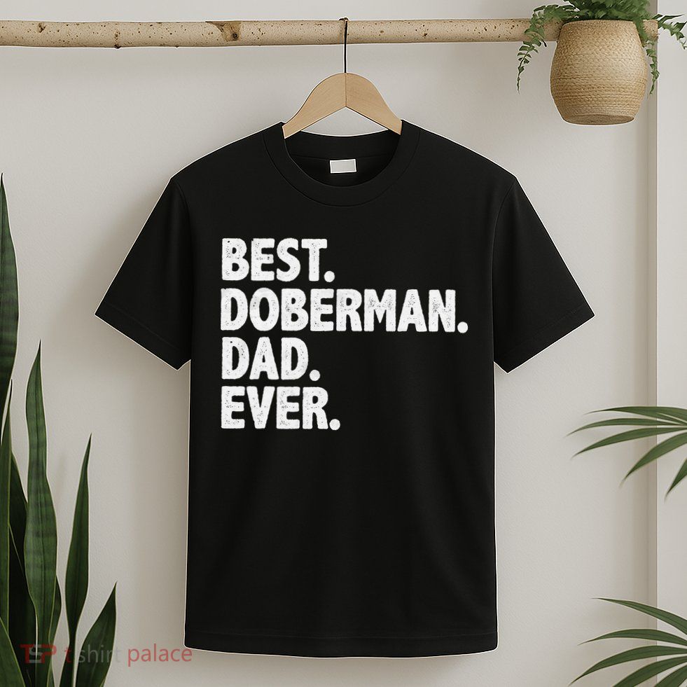 Best Doberman Dad Ever Funny Dog Owner Father's Day T-Shirt
