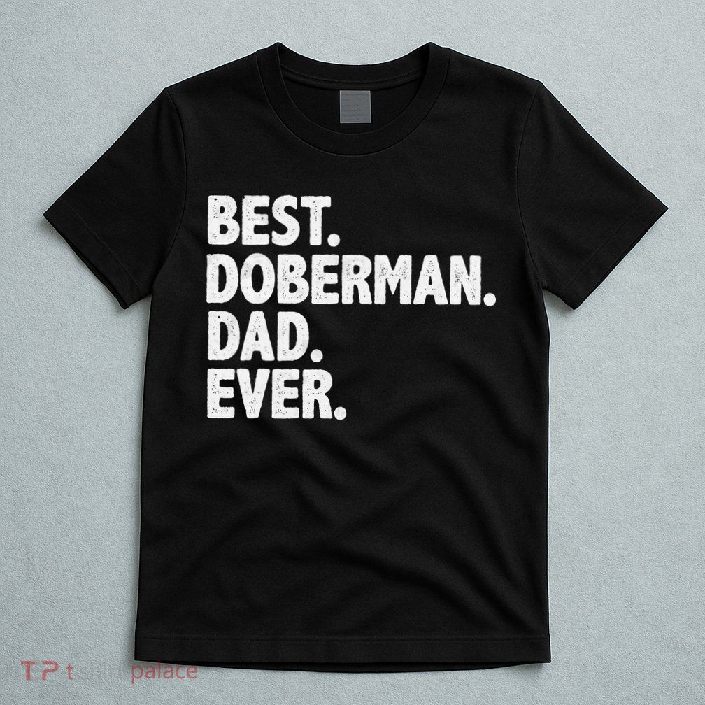 Best Doberman Dad Ever Funny Dog Owner Father's Day T-Shirt