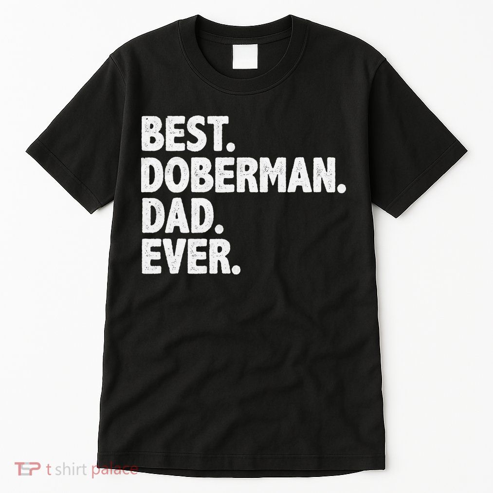 Best Doberman Dad Ever Funny Dog Owner Father's Day Tall T-Shirt