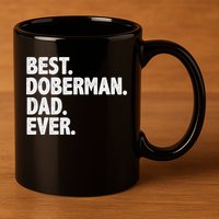 Best Doberman Dad Ever Funny Dog Owner Father's Day 11oz C Handle Ceramic Mug