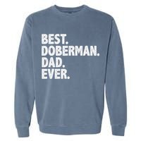 Best Doberman Dad Ever Funny Dog Owner Father's Day Garment-Dyed Sweatshirt