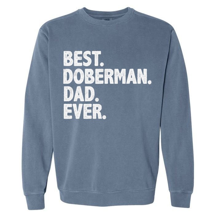 Best Doberman Dad Ever Funny Dog Owner Father's Day Garment-Dyed Sweatshirt