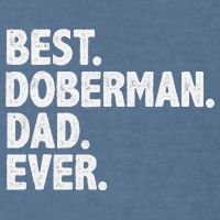 Best Doberman Dad Ever Funny Dog Owner Father's Day Garment-Dyed Sweatshirt
