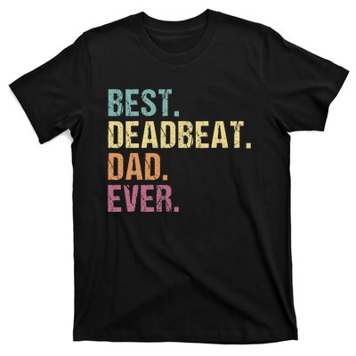 Best Deadbeat Dad Ever Funny sarcastic Joke Father's Day T-Shirt