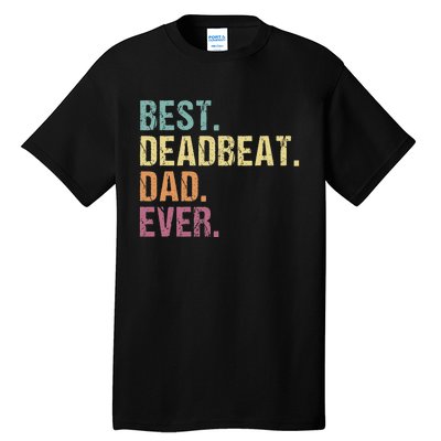 Best Deadbeat Dad Ever Funny sarcastic Joke Father's Day Tall T-Shirt