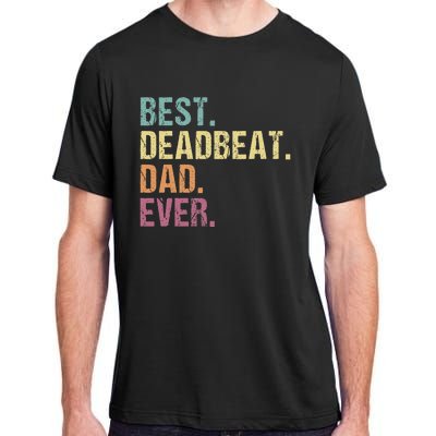 Best Deadbeat Dad Ever Funny sarcastic Joke Father's Day Adult ChromaSoft Performance T-Shirt