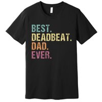 Best Deadbeat Dad Ever Funny sarcastic Joke Father's Day Premium T-Shirt