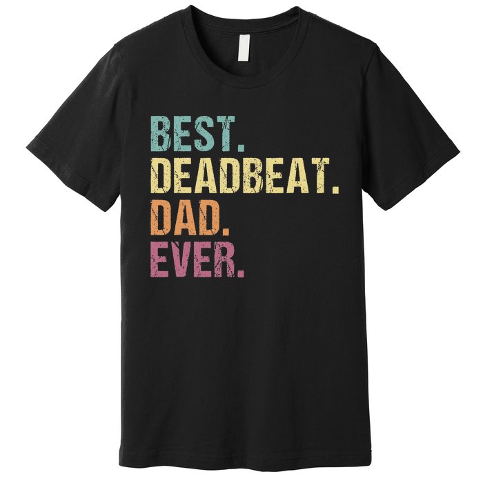 Best Deadbeat Dad Ever Funny sarcastic Joke Father's Day Premium T-Shirt