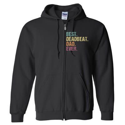 Best Deadbeat Dad Ever Funny sarcastic Joke Father's Day Full Zip Hoodie