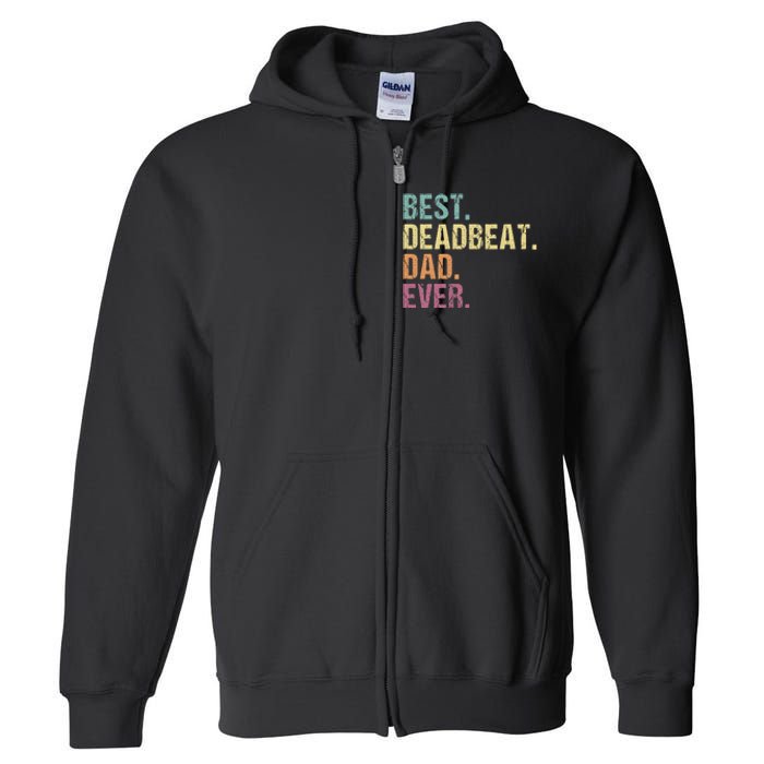 Best Deadbeat Dad Ever Funny sarcastic Joke Father's Day Full Zip Hoodie