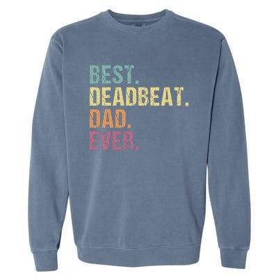 Best Deadbeat Dad Ever Funny sarcastic Joke Father's Day Garment-Dyed Sweatshirt