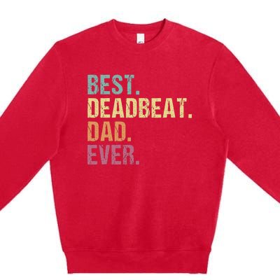 Best Deadbeat Dad Ever Funny sarcastic Joke Father's Day Premium Crewneck Sweatshirt