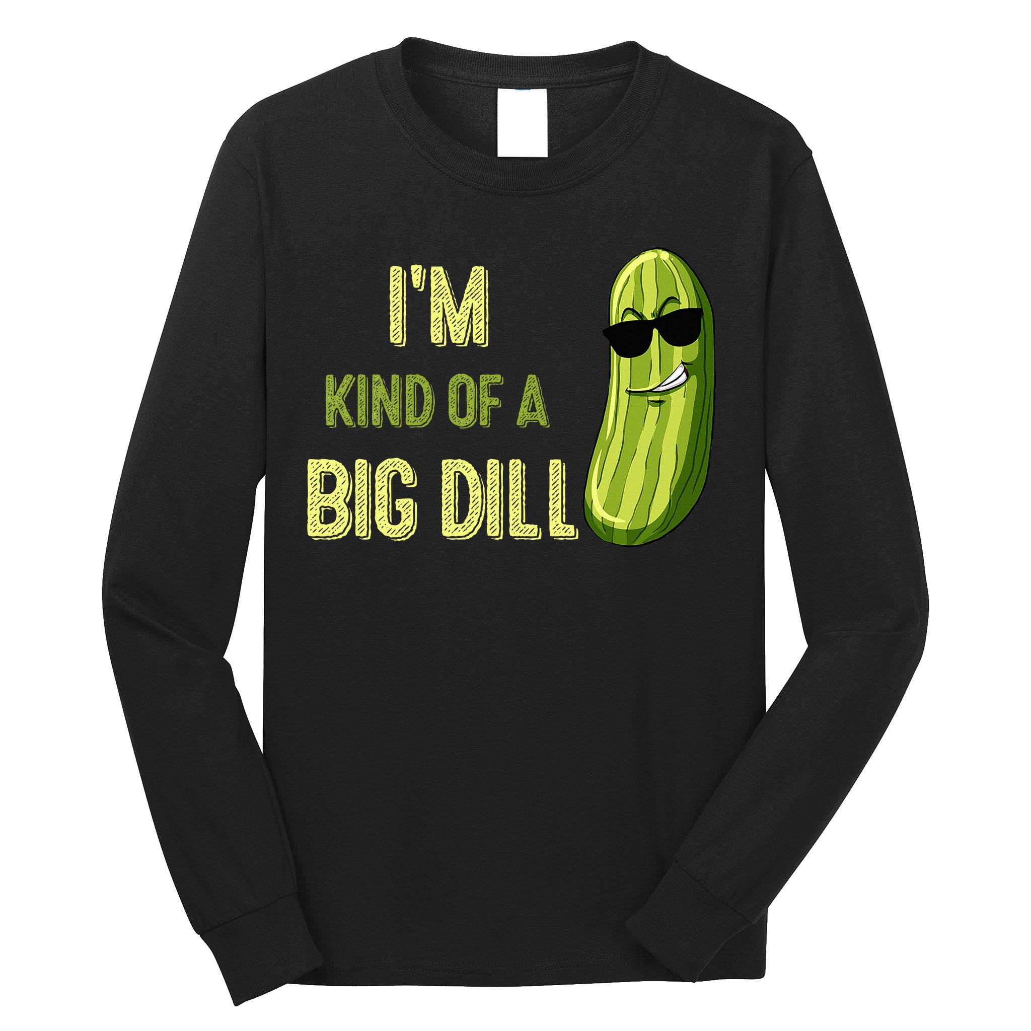 Big Deal Dill Pickle Funny Slogan Quote Long Sleeve Shirt