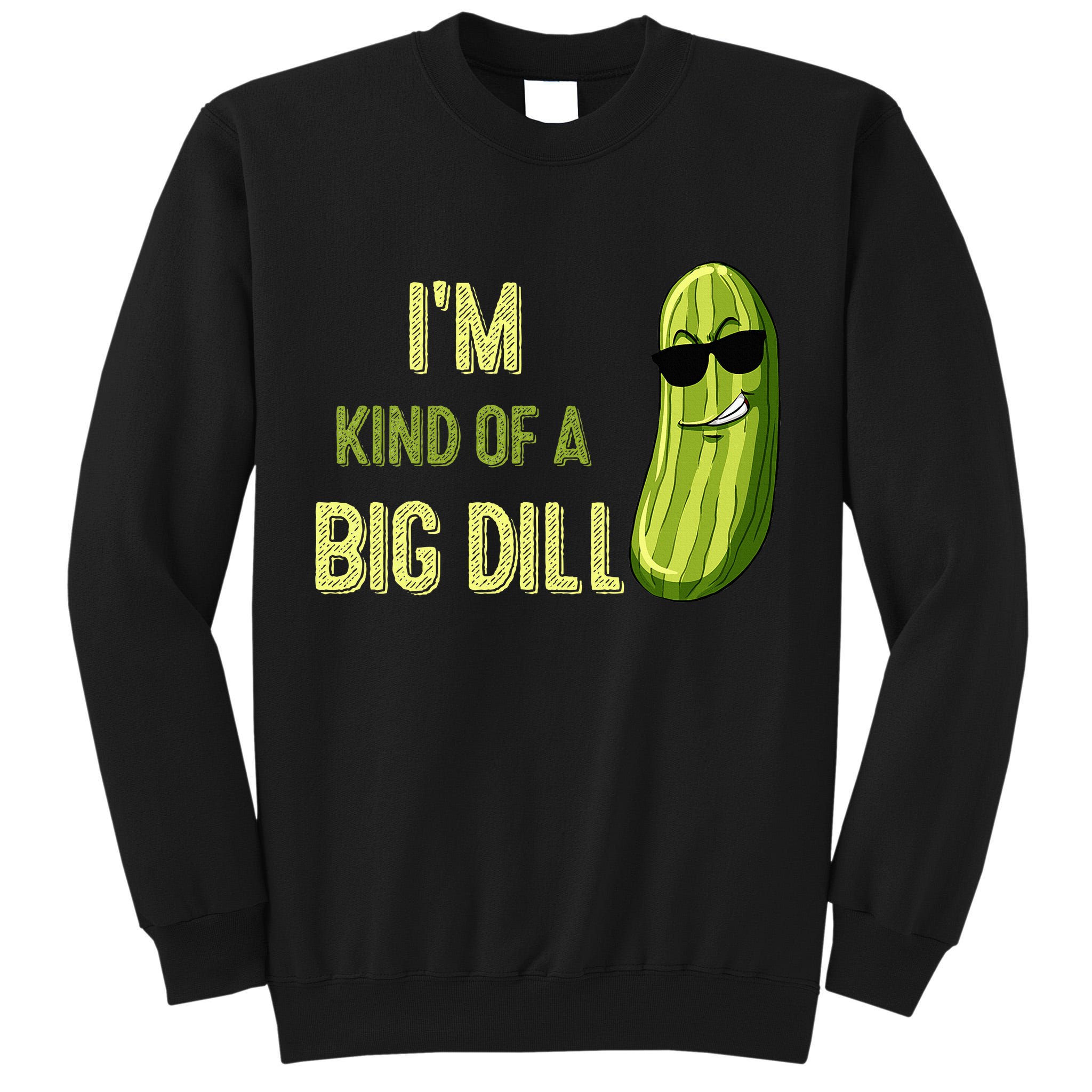 Big Deal Dill Pickle Funny Slogan Quote Tall Sweatshirt