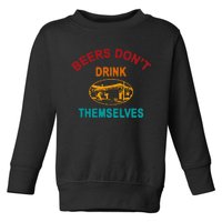 Beers DonT Drink Themselves Toddler Sweatshirt