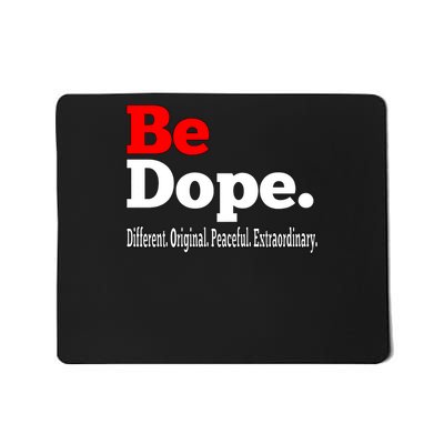 Be Dope. Different. Original. Peaceful. Extraordinary Shirt Mousepad