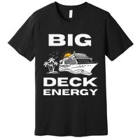 Big Deck Energy Cruise Premium T-Shirt