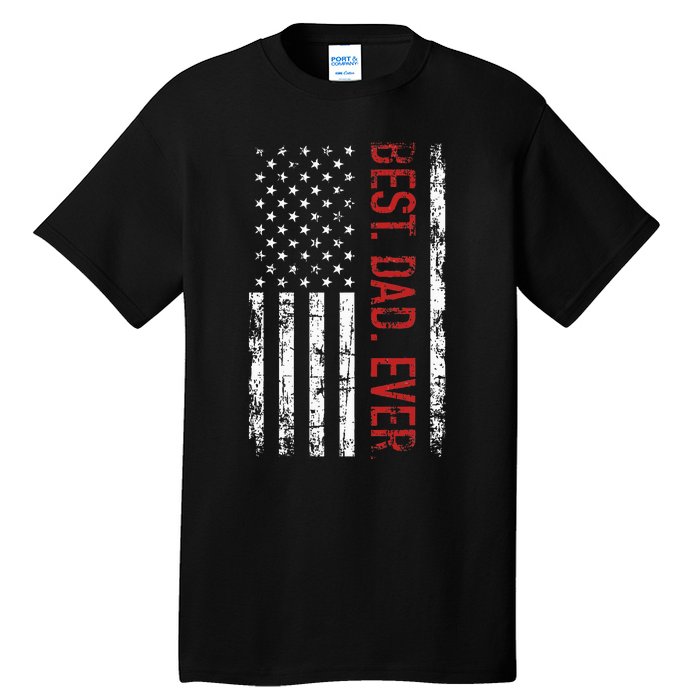 Best Dad Ever Us American Flag Gift For FatherS Day Tall T-Shirt