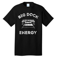 Big Dock Energy Funny Lake And Boating Tall T-Shirt