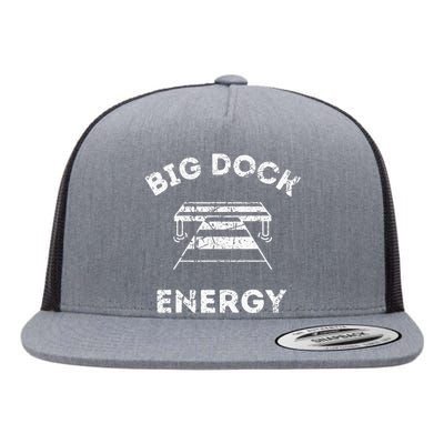 Big Dock Energy Funny Lake And Boating Flat Bill Trucker Hat