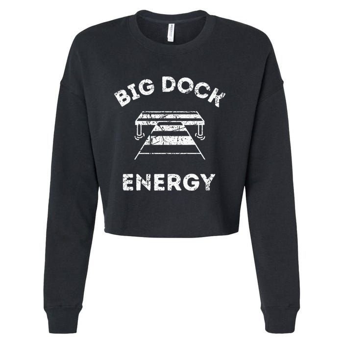 Big Dock Energy Funny Lake And Boating Cropped Pullover Crew