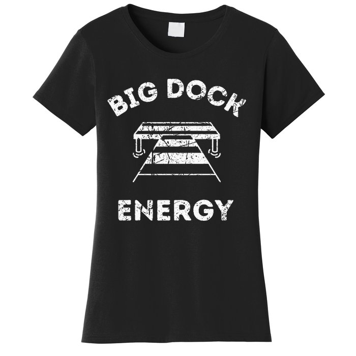 Big Dock Energy Funny Lake And Boating Women's T-Shirt