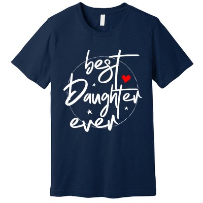 Best Daughter Ever Daughter Mother's Day Family Funny Premium T-Shirt