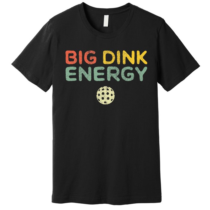 Big Dink Energy Pickleball Funny Pickle Ball Lover Retro Premium T-Shirt