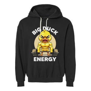 Big Duck Energy Duck Lovers Funny Gym Weightlifting Duck Garment-Dyed Fleece Hoodie