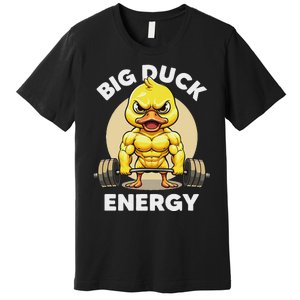 Big Duck Energy Duck Lovers Funny Gym Weightlifting Duck Premium T-Shirt