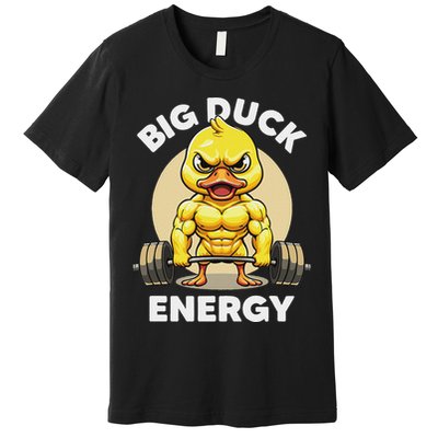 Big Duck Energy Duck Lovers Funny Gym Weightlifting Duck Premium T-Shirt