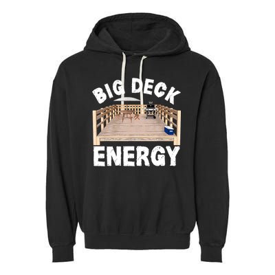 Big Deck Energy | Funny Back Yard Deck Owner & Carpentry Pun Garment-Dyed Fleece Hoodie