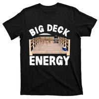 Big Deck Energy | Funny Back Yard Deck Owner & Carpentry Pun T-Shirt