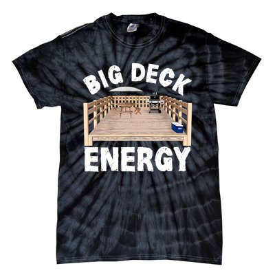 Big Deck Energy | Funny Back Yard Deck Owner & Carpentry Pun Tie-Dye T-Shirt