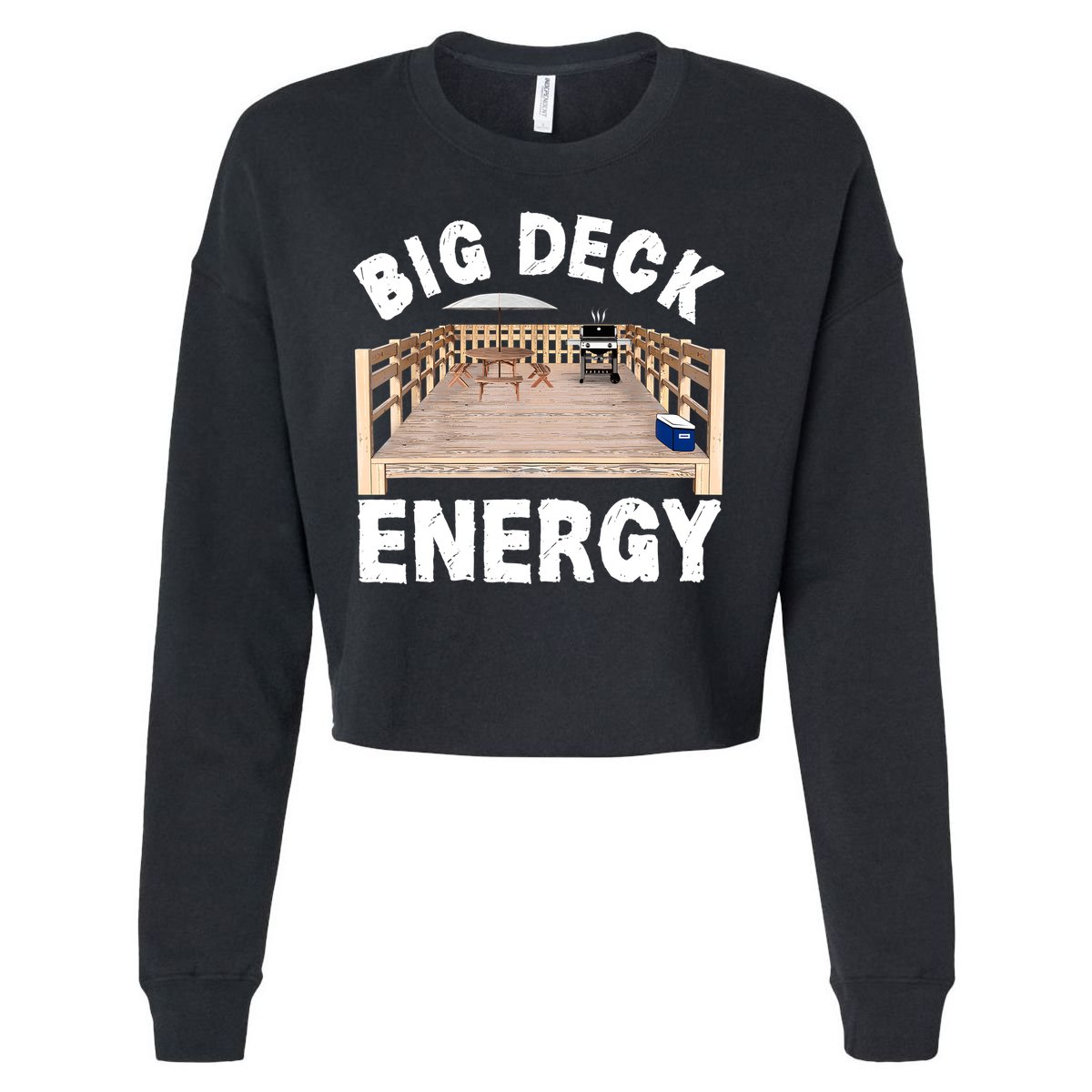 Big Deck Energy | Funny Back Yard Deck Owner & Carpentry Pun Cropped Pullover Crew