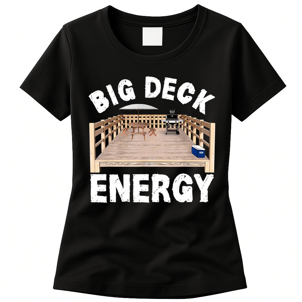 Big Deck Energy | Funny Back Yard Deck Owner & Carpentry Pun Womens T-Shirt